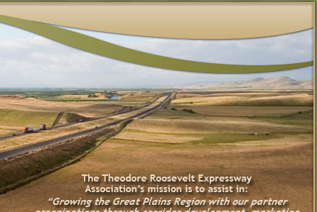 The Theodore Roosevelt Expressway Association's mission is to assist in: Growing the Great Plains Region with our partner organizations through corridor development, marketing initiatives, and trade promotion opportunities nationally and internationally.